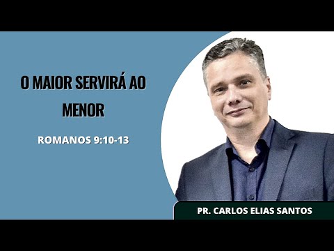 "O Maior Servirá ao Menor" (Romanos 9:10-13) | Pr. Carlos Elias