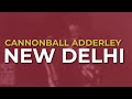 Cannonball Adderley - New Delhi (Official Audio)