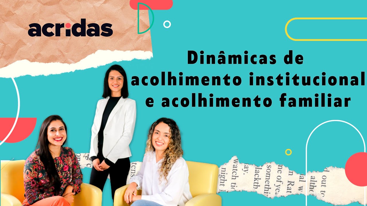 Acolhimento Institucional e Acolhimento Familiar