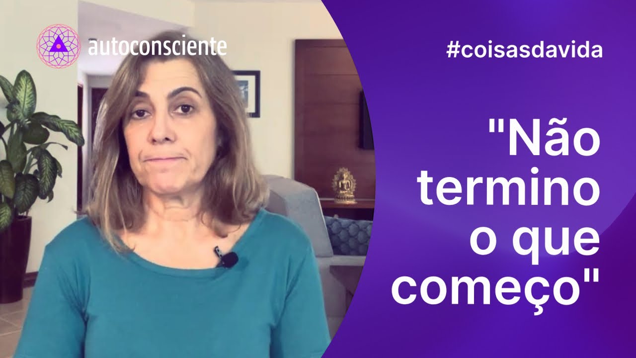 Não termino o que começo | #coisasdavida do Autoconsciente Podcast