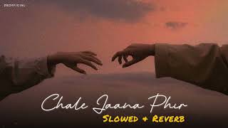 Chale Jaana Phir ( Slowed + Reverb ) - Rahul Mishra × Denny | Instagram Trending Songs 2023