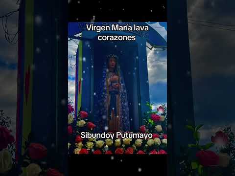 Virgen María lava corazones Sibundoy Putumayo #oracion #turismo #canaloraciones