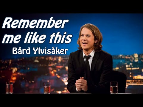 Bård Ylvisåker: "Remember me like this"
