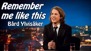Bård Ylvisåker: &quot;Remember me like this&quot;