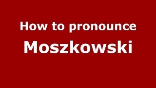 How to pronounce Moszkowski