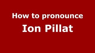 How to pronounce Ion Pillat