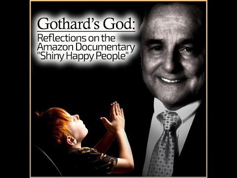 Gothard's God: Reflections on the Amazon Documentary "Shiny Happy People"