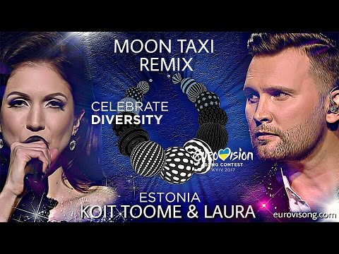 Koit Toome & Laura - Verona ( MOON TAXI REMIX) Eurovision Estonia 2017
