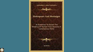 Shakespeare And Montaigne: An Endeavour To Explain The Tendency Of 'Hamlet' From Al