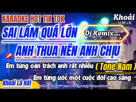 Karaoke Sai Lầm Quá Lớn Anh Thua Nên Anh Chịu Remix Tone Nam | Sai Lầm của Anh Chế Bé Bình