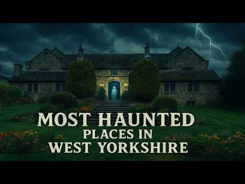 Most Haunted Places in West Yorkshire