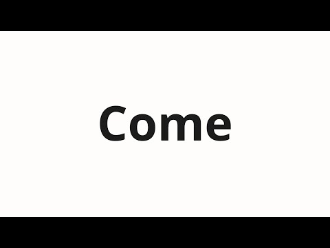 How to pronounce Come