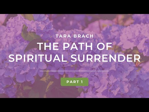 The Path of Spiritual Surrender with Tara Brach (Part 1)