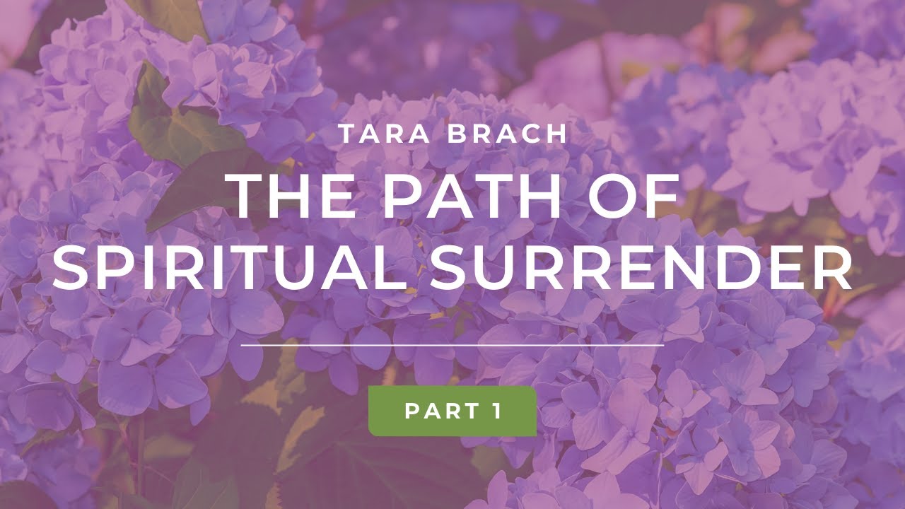 The Path of Spiritual Surrender with Tara Brach (Part 1)