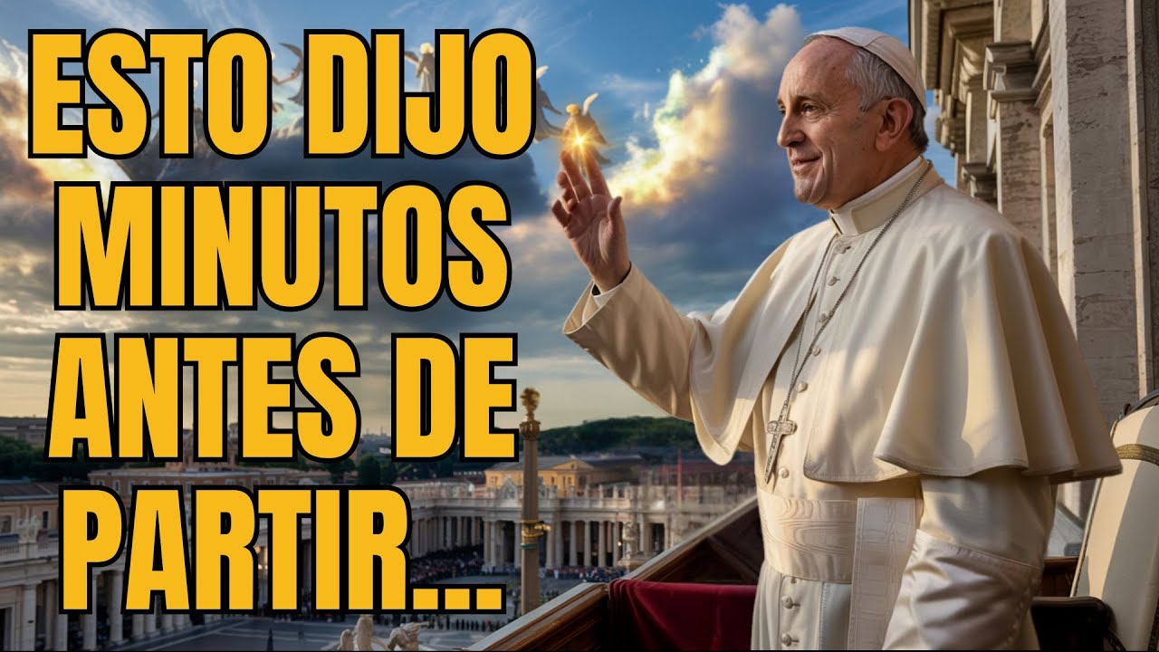 Las Últimas Palabras del Papa Francisco que Impactaron al Mundo.