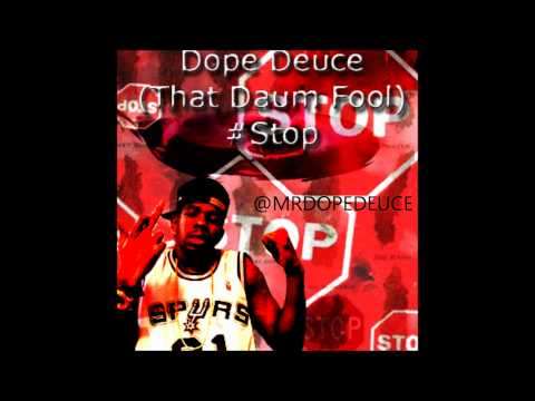 Dope Deuce (That Daum Fool) - #STOP