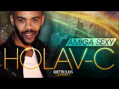 Holav-C - Amiga Sexy ( Guetto Class Music )