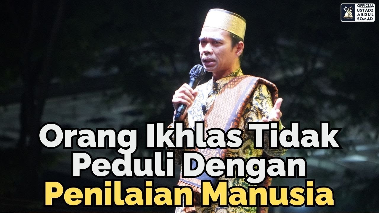 Orang Iklas Tidak Peduli Dengan Penilaian Manusia | Ustadz Abdul Somad