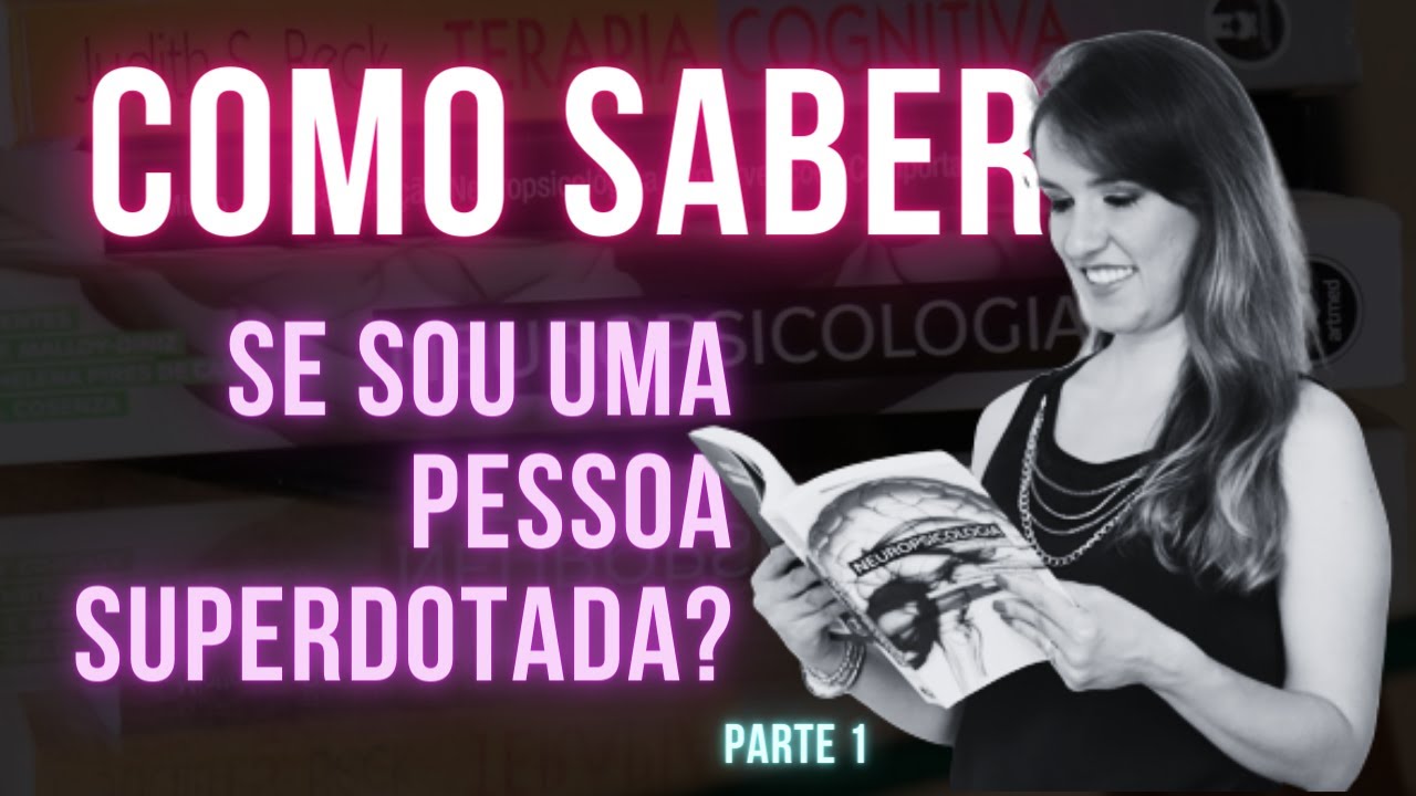Como saber se uma pessoa é superdotada ou tem altas habilidades? Parte 1