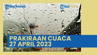 BMKG: Prakiraan Cuaca Besok Kamis 27 April 2023, 32 Wilayah Berpotensi Hujan