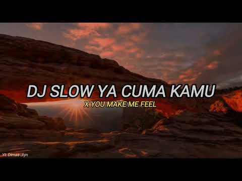 DJ SLOW YA CUMA KAMU X YOU MAKE ME FEEL | VIRAL TIKTOK 2022