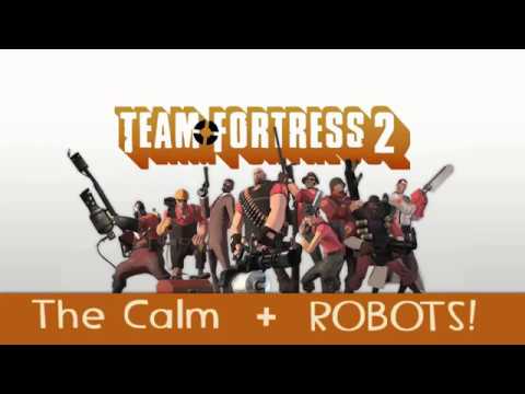 TF2 - The Calm and ROBOTS!!! (Intro and Robots MIX)