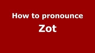 How to pronounce Zot