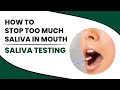 How To Stop Too Much Saliva In Mouth Saliva Testing