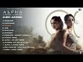 ALPHA Movie All Songs ALPHA MOVIE Audio Jukebox Viral
