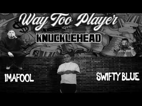 Way too player - swiftyblue x knucklehead x imafoo  Prod.by boofboijulian