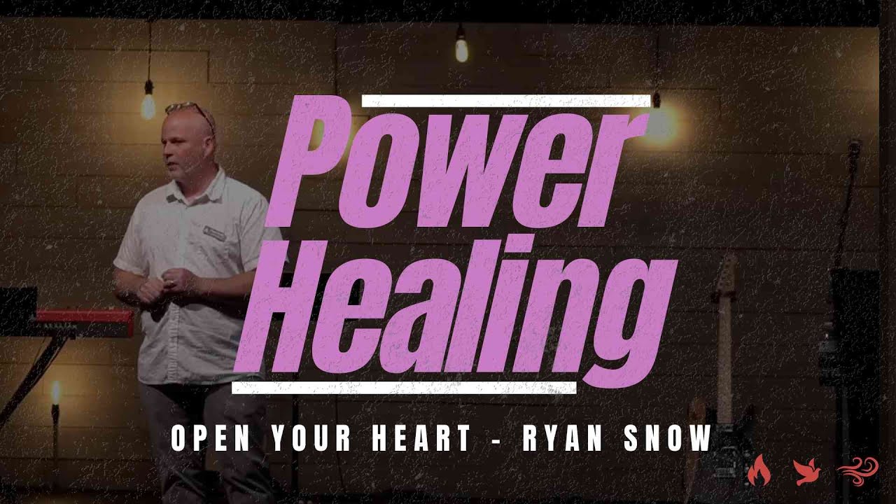 Power Healing: Open Your Heart | Ryan Snow - Week 1