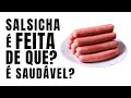 Como é Feita A Salsicha É Saudável