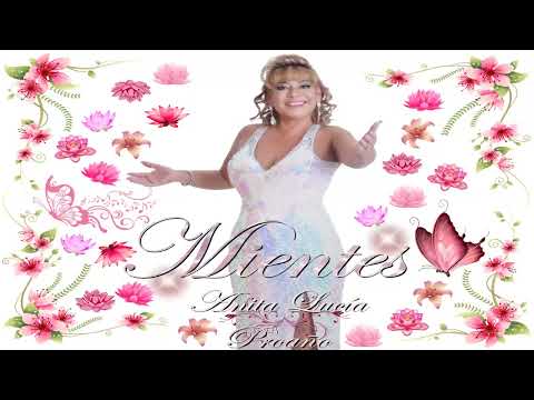 Anita Lucía Proaño - Mientes...
