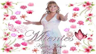 Anita Lucía Proaño - Mientes...