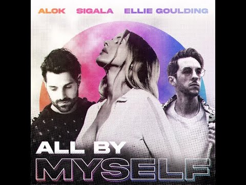 Alok - All By Myself (feat. Sigala & Ellie Goulding)