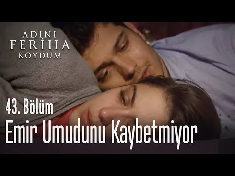 Emir, umudunu kaybetmiyor - Adını Feriha Koydum 43. Bölüm