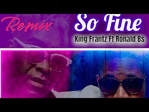 So Fine Remix- King frantz Ft Ronald Bs