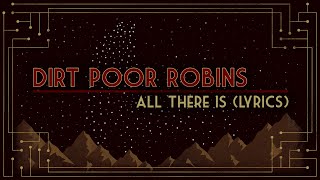 Dirt Poor Robins - All There Is (Official Audio and Lyrics)