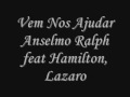 Vem Nos Ajudar- Anselmo ralph feat Hamilton, Lazaro