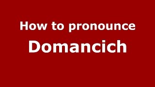 How to pronounce Domancich