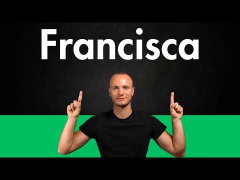 How to Pronounce FRANCISCA (Correctly)