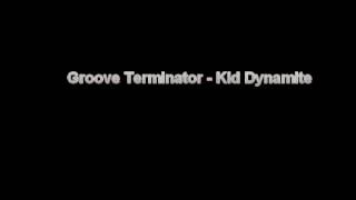 Groove Terminator - Kid Dynamite