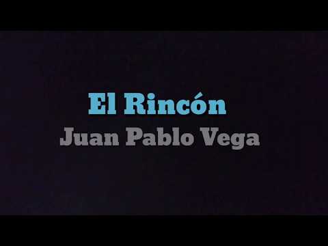 El Rincón - Juan Pablo Vega