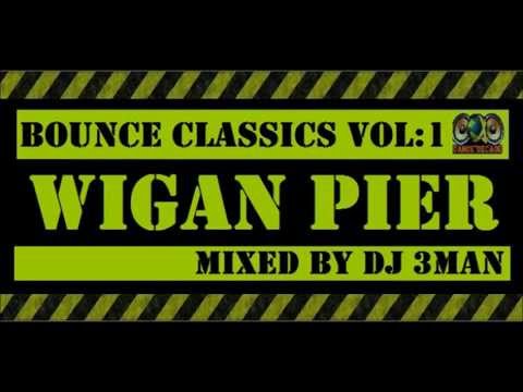 Wigan Pier Bounce Classics VOL 1 Mixed by DJ 3Man