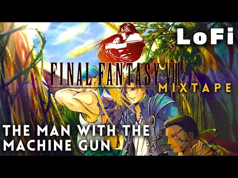 Final Fantasy 8 (FFVIII) - The Man with the Machine Gun Lofi & Chill Mixtape