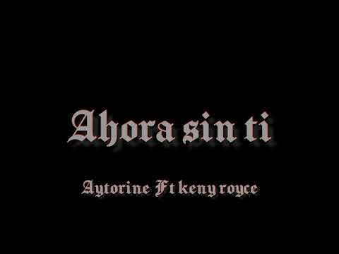 AHORA SIN TI  Aytorine ft kenny royce
