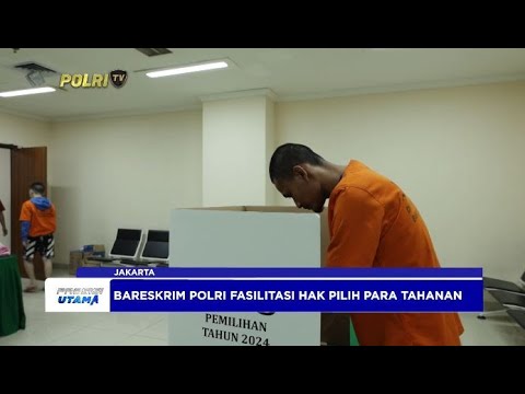 BARESKRIM POLRI FASILITASI HAK PILIH PARA TAHANAN