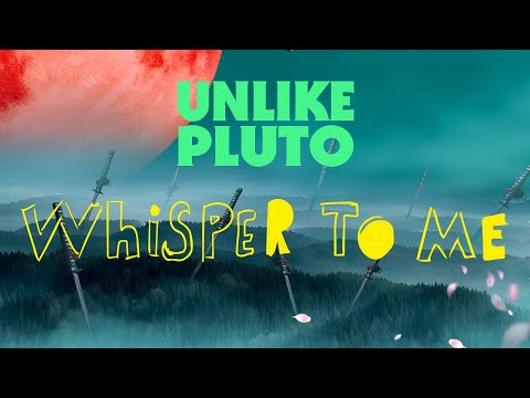 Unlike Pluto - Whisper to Me