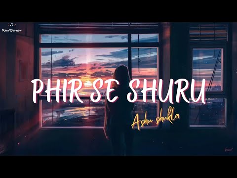 Phir Se Shuru - Ashu Shukla [LYRICS]