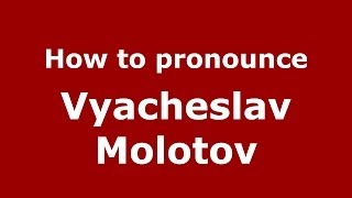 How to pronounce Vyacheslav Molotov